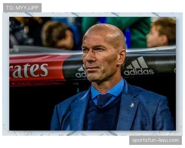 齐达内战术智慧再获瞩目，技术细节展现稳健执教风格